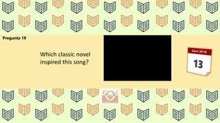 Pregunta 19
Which classic novel
inspired this song?
 