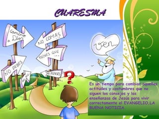 Click here to download this powerpoint template : Green Floral Free Powerpoint Template
For more : Powerpoint Template Presentations
Page 16
CUARESMACUARESMA
Es un tiempo para cambiar aquellas
actitudes y costumbres que no
siguen los consejos y las
enseñanzas de Jesús para vivir
correctamente el EVANGELIO,LA
BUENA NOTICIA.
 