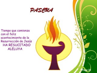 Click here to download this powerpoint template : Green Floral Free Powerpoint Template
For more : Powerpoint Template Presentations
Page 22
PASCUAPASCUA
Tiempo que comienza
con el feliz
acontecimiento de la
Resurrección de Jesús
HA RESUCITADO
ALELUYA
 