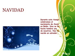 Click here to download this powerpoint template : Green Floral Free Powerpoint Template
For more : Powerpoint Template Presentations
Page 9
NAVIDAD
Durante este tiempo
celebramos el
nacimiento de Jesús
en Belén. Dios se ha
hecho hombre uno
de nosotros. Nos ha
nacido un salvador…
 