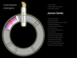 Calendario   •Cuaresma
             •Domingo de Ramos
Litúrgico    •Semana Santa


             Jueves Santo
             •Viernes Santo
             •Sábado Santo
             •Domingo de Resurrección
             •Tiempo pascual
             •Ascensión del Señor
             •Pentecostés
             •2º Tiempo Ordinario
             •Cristo Rey
             •Tiempo de Adviento
             •Natividad del Señor
             •Tiempo de Navidad
             •Epifanía del Señor
             •Bautismo del Señor
             •1er Tiempo Ordinario
             •Miércoles de Ceniza
 