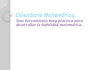 Calendario Matemático. Una herramienta muy práctica para desarrollar la habilidad matemática. 