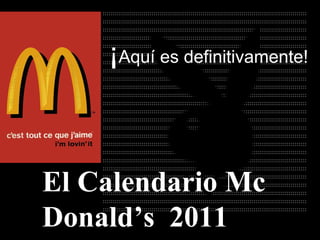 El Calendario Mc Donald’s  2011 ¡ Aquí es definitivamente ! 