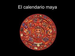 El calendario maya
 