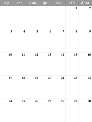 seg ter qua qui sex sáb dom
1 2
3 4 5 6 7 8 9
10 11 12 13 14 15 16
17 18 19 20 21 22 23
24 25 26 27 28 29 30
 