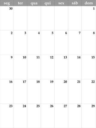 seg ter qua qui sex sáb dom
30 1
2 3 4 5 6 7 8
9 10 11 12 13 14 15
16 17 18 19 20 21 22
23 24 25 26 27 28 29
 