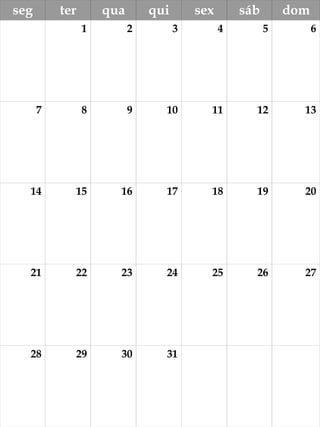 seg ter qua qui sex sáb dom
1 2 3 4 5 6
7 8 9 10 11 12 13
14 15 16 17 18 19 20
21 22 23 24 25 26 27
28 29 30 31
 