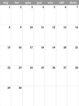 seg ter qua qui sex sáb dom
1 2 3 4 5 6 7
8 9 10 11 12 13 14
15 16 17 18 19 20 21
22 23 24 25 26 27 28
29 30
 