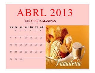 ABRL 2013
               PANADERIA MAXIPAN
do lu     m    mi ju     vi   sá
     1    2    3    4    5    6



7    8    9    10   11   12   13



14   15   16   17   18   19   20


21   22   23   24   25   26   27



28   29   30
 