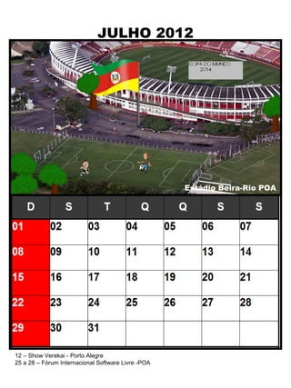 JULHO 2012 Estádio Beira-Rio POA 12 – Show Verekai - Porto Alegre 25 a 28 –  Fórum Internacional Software Livre -POA 
