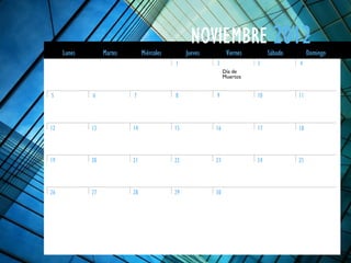 DomingoLunes Martes Miércoles Jueves Viernes Sábado
1 2 3 4
5 6 7 8 9 10 11
12 13 14 15 16 17 18
19 20 21 22 23 24 25
26 27 28 29 30
2012NOVIEMBRE
Día de
Muertos
 