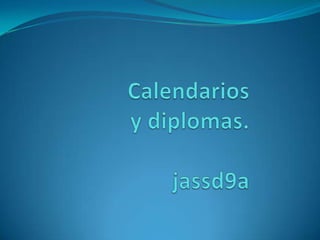 Calendarios y diplomas.jassd9a 