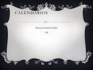 CALENDARIOS


      Manuel Castaño Giraldo

               9B
 