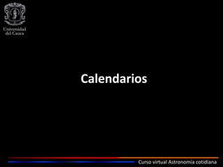 Curso virtual Astronomía cotidiana
Calendarios
 
