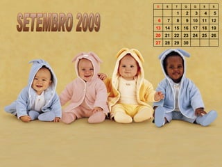 SETEMBRO 2009 30 29 28 27 26 25 24 23 22 21 20 19 18 17 16 15 14 13 12 11 10 9 8 7 6 5 4 3 2 1     S S Q Q T S D 