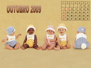OUTUBRO 2009 31 30 29 28 27 26 25 24 23 22 21 20 19 18 17 16 15 14 13 12 11 10 9 8 7 6 5 4 3 2 1         S S Q Q T S D 