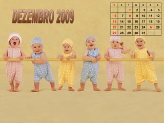 DEZEMBRO 2009 31 30 29 28 27 26 N 24 23 22 21 20 19 18 17 16 15 14 13 12 11 10 9 8 7 6 5 4 3 2 1     S S Q Q T S D 
