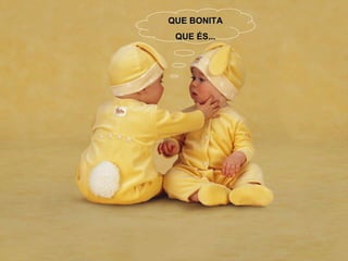 QUE BONITA QUE ÉS... 