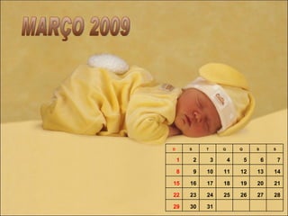 MARÇO 2009 31 30 29 28 27 26 25 24 23 22 21 20 19 18 17 16 15 14 13 12 11 10 9 8 7 6 5 4 3 2 1 S S Q Q T S D 