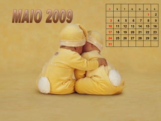 MAIO 2009             31 30 29 28 27 26 25 24 23 22 21 20 19 18 17 16 15 14 13 12 11 10 9 8 7 6 5 4 3 2 1         S S Q Q T S D 