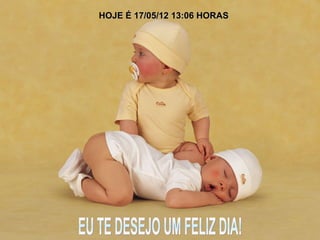 HOJE É 17/05/12 13:06 HORAS
 