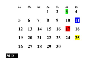 Lu.   Ma.   Mi.   Ju.   Vi.   Sá.   Do.


Noviembre                     1     2     3     4
            5     6     7     8     9     10    11
            12    13    14    15    16    17    18
            19    20    21    22    23    24    25
            26    27    28    29    30

2012
 