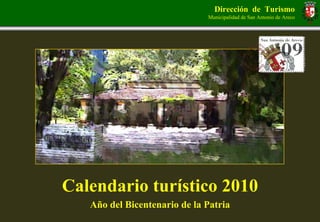 Dirección de Turismo
                              Municipalidad de San Antonio de Areco




Calendario turístico 2010
   Año del Bicentenario de la Patria
 