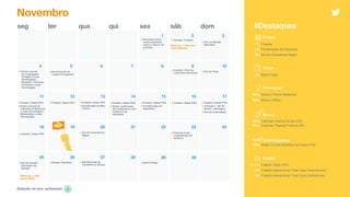 seg ter qua qui sex sáb dom
Novembro
Feriado
2 | Finados
15 | Proclamação da República
20 | Dia da Consciência Negra
Música
TBA | Festivais: Festival do Sol (CE)
TBA | Festivais: Popload Festival (SP)
#Destaques
Estação do ano: primavera
1 2 3
5 6 7 8 9 104
12 13 14 15 1611
19 20 21 22 23 2418
27 2825
•Fim do Worlds
(Mundial)
17
•Enem: provas
de Linguagens,
Códigos e suas
Tecnologias /
Redação / Ciências
Humanas e suas
Tecnologias
•Dia Nacional da
Língua Portuguesa
•Dia do Trigo
•Futebol: Datas FIFA
•Enem: provas de
Ciências da Natureza
e suas Tecnologias /
Matemática e suas
Tecnologias
26 29
•Futebol: Datas FIFA •Futebol: Datas FIFA
•Dia Mundial do Mau
Humor
•Futebol: Datas FIFA
•Enem: publicação
dos Gabaritos e dos
Cadernos de
Questões
•Futebol: Datas FIFA
•Proclamação da
República
•Futebol: Datas FIFA •Futebol: Datas FIFA
•Fórmula 1: GP do
Brasil - Interlagos
•Dia da Criatividade
•Dia da Consciência
Negra
•Final da Copa
Libertadores da
América
•Dia do Doador
Voluntário de
Sangue
•Estreia: Scarface •Dia Nacional de
Combate ao Câncer •Black Friday
29 | Black Friday
Varejo
TBA | Skate: Circuito Brasileiro de Skate [Fim]
Premiações
TBA | Música: Prêmio Multishow
TBA | Música: EMAs
Outros esportes
Warm-up: 1 mês para
Cyber Monday
•Futebol: Datas FIFA
Futebol
11–19 | Futebol: Datas FIFA
09 | Futebol Internacional: Final Copa Sulamericana
23 | Futebol Internacional: Final Copa LibertadoresWarm-up: 1 mês
para o Natal
30
•Novembro Azul -
conscientização
sobre o câncer de
próstata
•Futebol: Final da
Copa Sul-americana
•Feriado: Finados
 