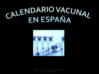 Fuentes: - Asociación Española de Pediatría
         - www.mibebeyyo.com
 