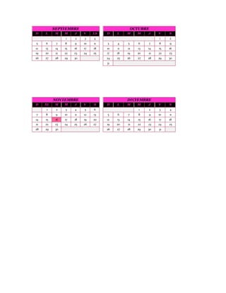 SEPTIEMBRE OCTUBRE
D L M M J V LS D L M M J V S
1 2 3 4 1 2
5 6 7 8 9 10 11 3 4 5 6 7 8 9
12 13 14 15 16 17 18 10 11 12 13 14 15 16
19 20 21 22 23 24 25 17 18 19 20 21 22 23
26 27 28 29 30 24 25 26 27 28 29 30
31
NOVIEMBRE DICIEMBRE
D XL M M J V S D L M M J V S
1 2 3 4 5 6 1 2 3 4
7 8 9 10 11 12 13 5 6 7 8 9 10 11
14 15 16 17 18 19 20 12 13 14 15 16 17 18
21 22 23 24 25 26 27 19 20 21 22 23 24 25
28 29 30 26 27 28 29 30 31
 