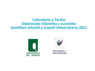 Calendario y Tarifas Diplomado Infantiles y Juveniles Semillero Infantil y Juvenil Universitario 2011 