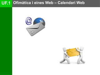 UF.1 Ofimàtica i eines Web – Calendari Web 