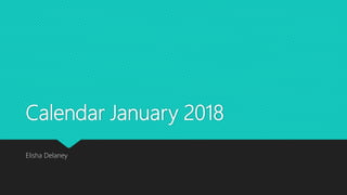 Calendar January 2018
Elisha Delaney
 