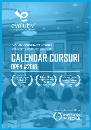 CALENDAR CURSURI
OPEN #2016
EVOLUTIV CONSULTANTS NETWORK
dezvoltăm oamenii din organizaţii
 