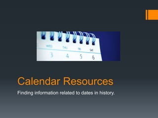 Calendar Resources
Finding information related to dates in history.

 