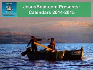 JesusBoat.com Presents: 
Calendars 2014-2015 
 