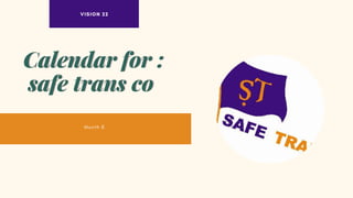Month 8
Calendar for :
Calendar for :
safe trans co
safe trans co
VISION 22
 