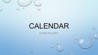 CALENDAR
ELISHA DELANEY
 