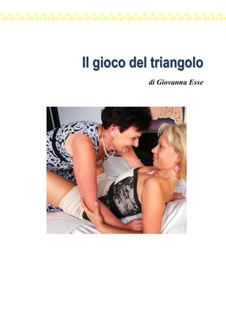 IIll ggiiooccoo ddeell ttrriiaannggoolloo
di Giovanna Esse
 