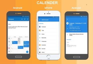 4
CALENDER
Android iphone Android
 