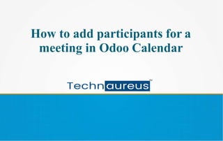 How to add participants for a
meeting in Odoo Calendar
 
