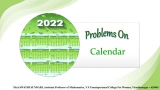 Calendar
Ms.S.SWATHI SUNDARI, Assistant Professor of Mathematics, V.V.Vanniaperumal College For Women, Virudhunagar - 626001
 