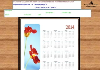 Computer Services
and Graphics
CALENDER
ENVELOPES CERTIFICATES
FYERS CATALOGS GIFT

WE DESIGN CATALOGS FOR SHOPS ADVERTISEMENTS AND BUSINNESS PRESENTATION
Stephinamosidi@gmail.com or TshelS@health.gov.za
Call: 0711149764 or 012 395 8141
 