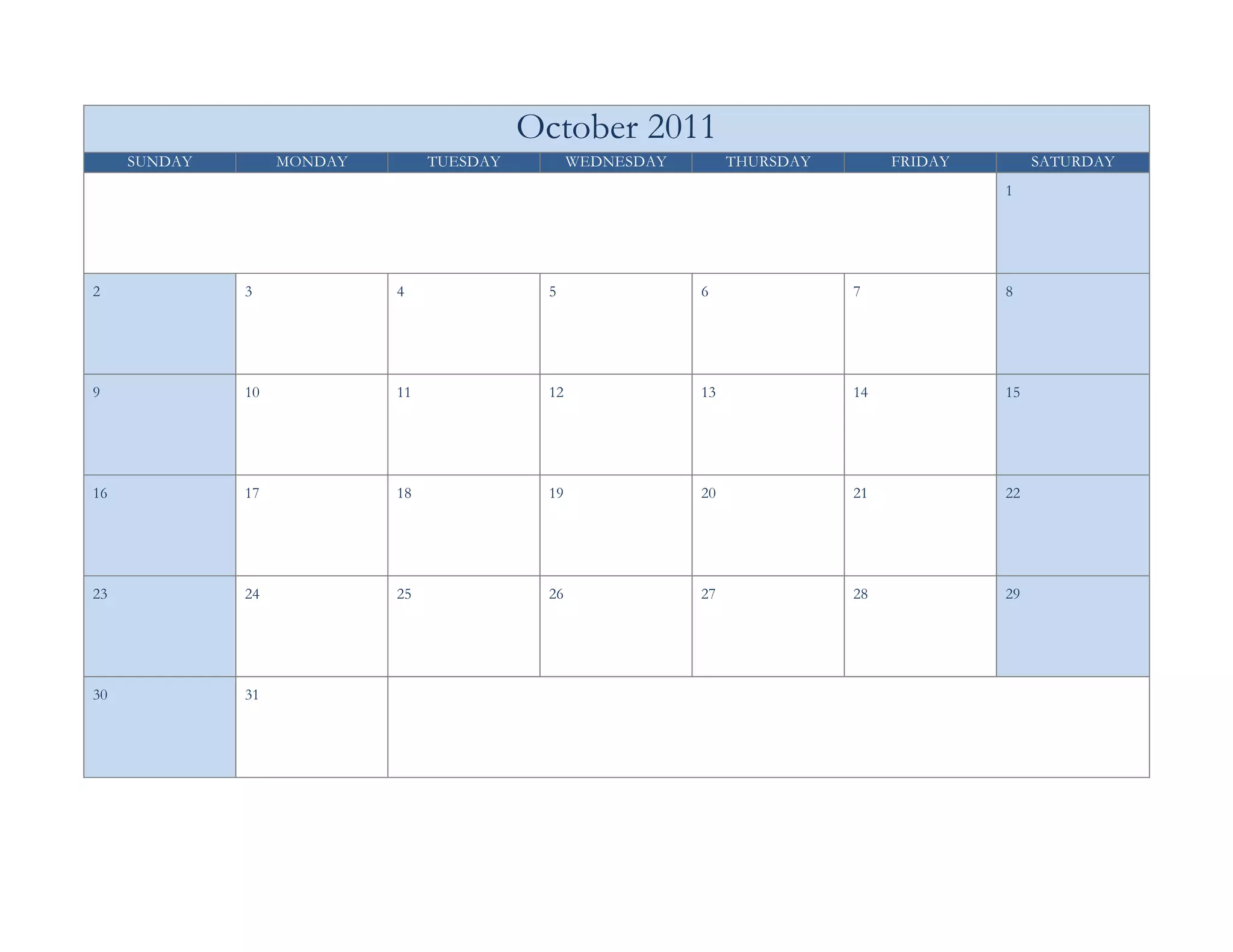 October 2011
     SUNDAY        MONDAY        TUESDAY         WEDNESDAY        THURSDAY        FRIDAY        SATURDAY
                                                                                           1




2             3             4               5                6               7             8




9             10            11              12               13              14            15




16            17            18              19               20              21            22




23            24            25              26               27              28            29




30            31
 