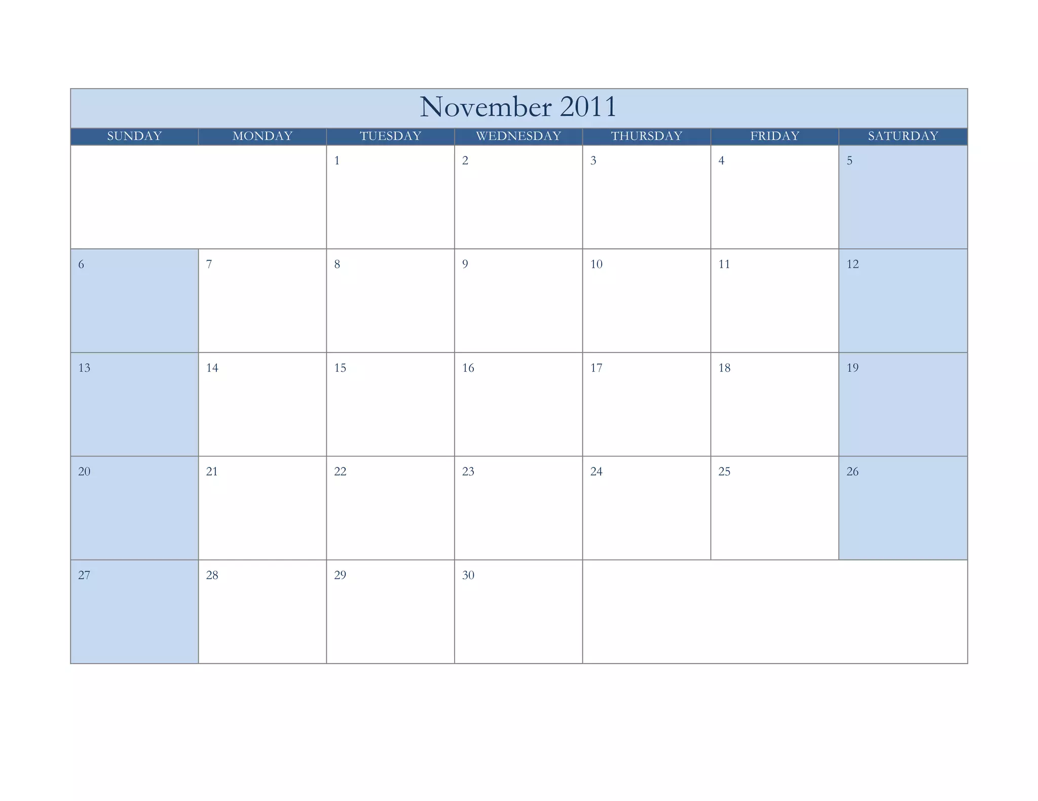 November 2011
     SUNDAY        MONDAY        TUESDAY        WEDNESDAY        THURSDAY        FRIDAY        SATURDAY
                            1              2                3               4             5




6             7             8              9                10              11            12




13            14            15             16               17              18            19




20            21            22             23               24              25            26




27            28            29             30
 