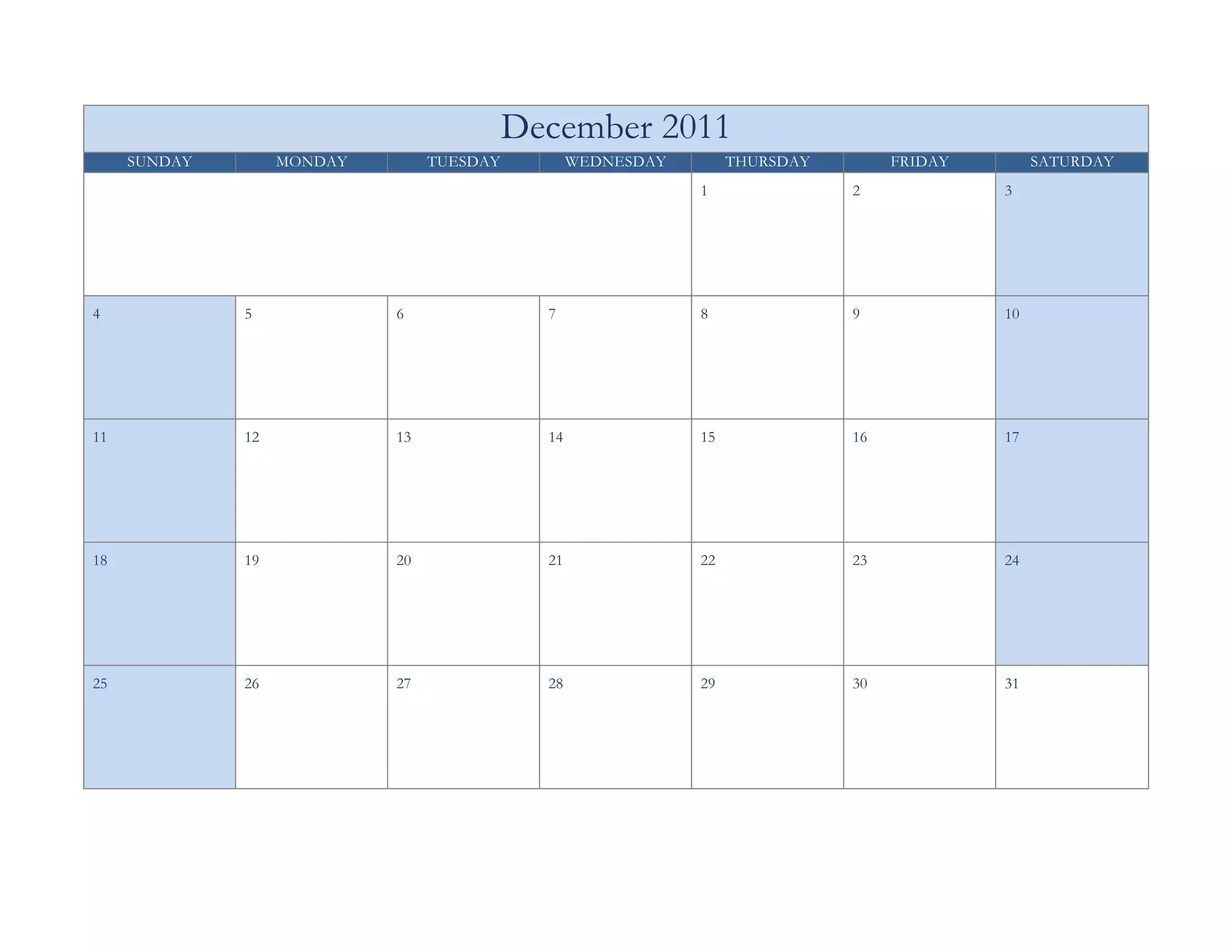 December 2011
     SUNDAY        MONDAY        TUESDAY          WEDNESDAY        THURSDAY        FRIDAY        SATURDAY
                                                              1               2             3




4             5             6                7                8               9             10




11            12            13               14               15              16            17




18            19            20               21               22              23            24




25            26            27               28               29              30            31
 