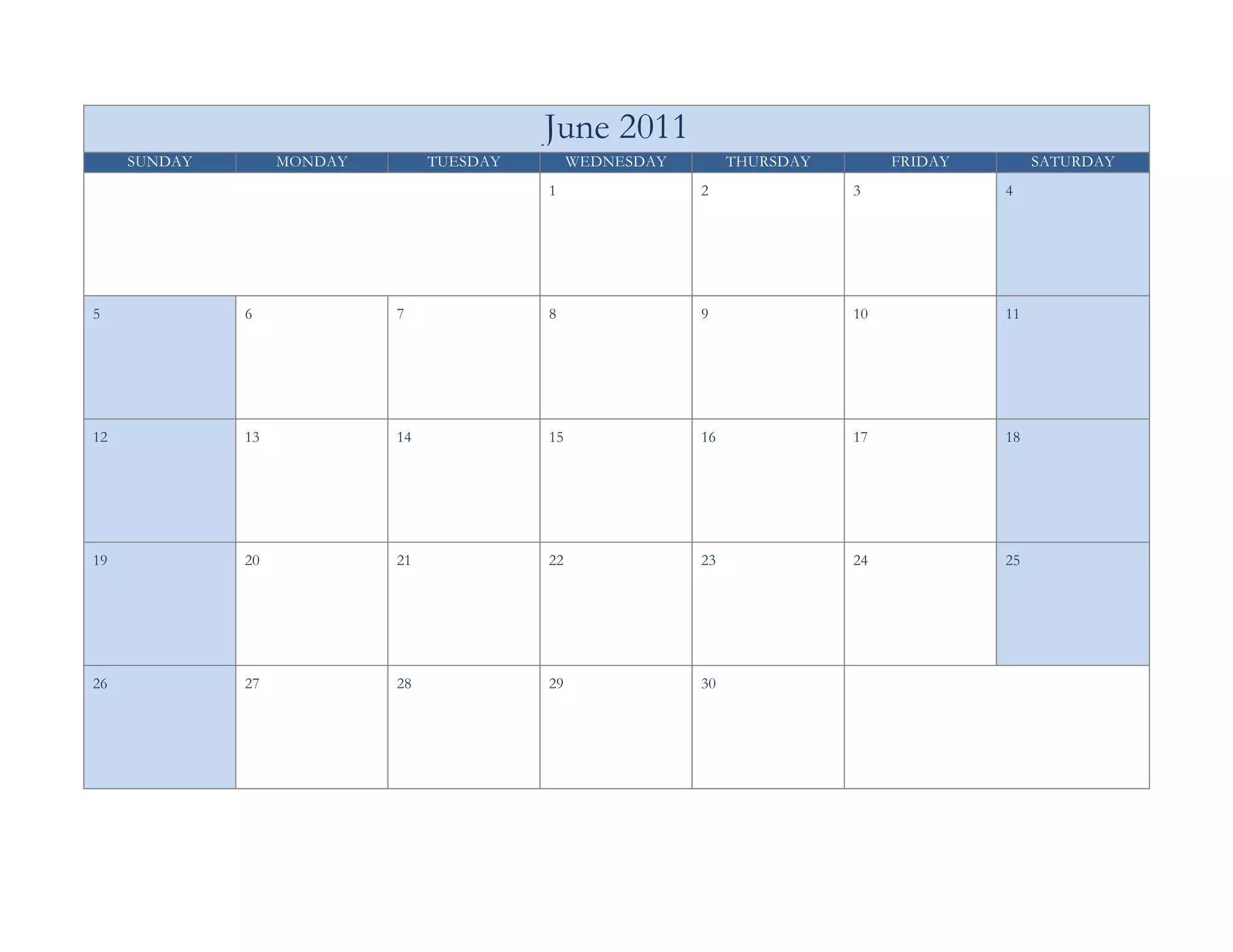 June 2011
     SUNDAY        MONDAY        TUESDAY        WEDNESDAY        THURSDAY        FRIDAY        SATURDAY
                                           1                2               3             4




5             6             7              8                9               10            11




12            13            14             15               16              17            18




19            20            21             22               23              24            25




26            27            28             29               30
 