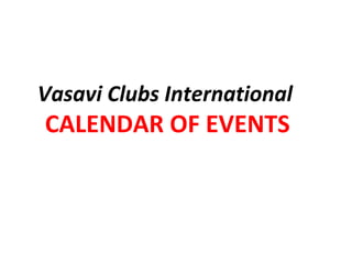Vasavi Clubs International
CALENDAR OF EVENTS
 