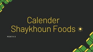 Calender
Shaykhoun Foods
MONTH 9
 