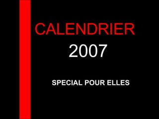 CALENDRIER  2007 SPECIAL POUR ELLES 